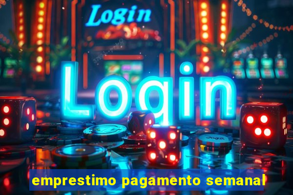 emprestimo pagamento semanal